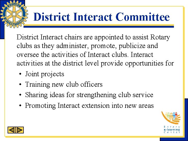 District Interact Committee District Interact chairs are appointed to assist Rotary clubs as they