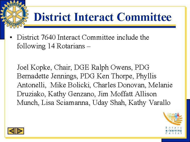 District Interact Committee • District 7640 Interact Committee include the following 14 Rotarians –