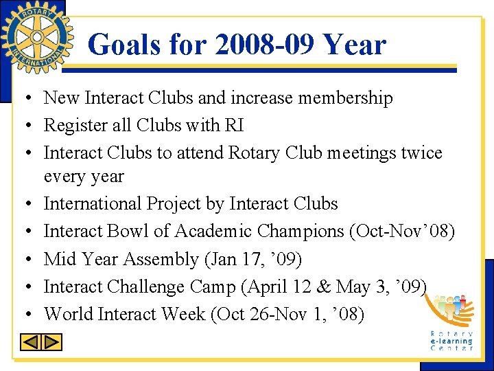 Goals for 2008 -09 Year • New Interact Clubs and increase membership • Register