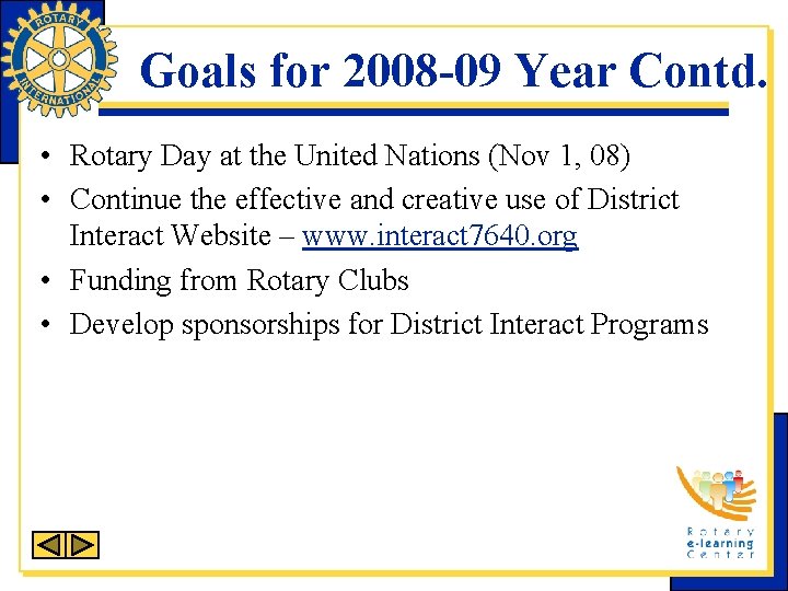 Goals for 2008 -09 Year Contd. • Rotary Day at the United Nations (Nov