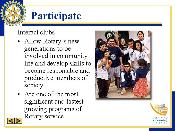 Participate Interact clubs • Allow Rotary’s new generations to be involved in community life