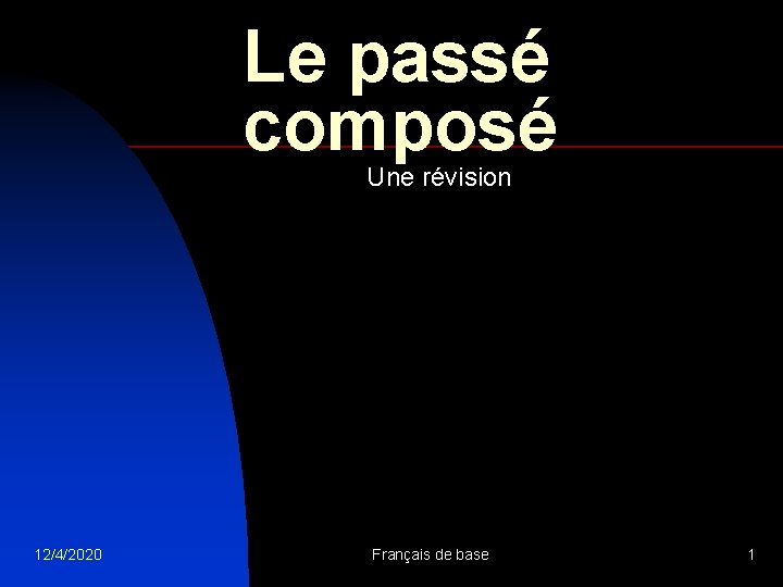 Le passé composé Une révision 12/4/2020 Français de base 1 