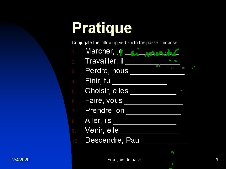 Pratique Conjugate the following verbs into the passé composé. 1. 2. 3. 4. 5.