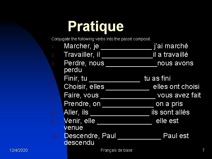 Pratique Conjugate the following verbs into the passé composé. 1. 2. 3. 4. 5.