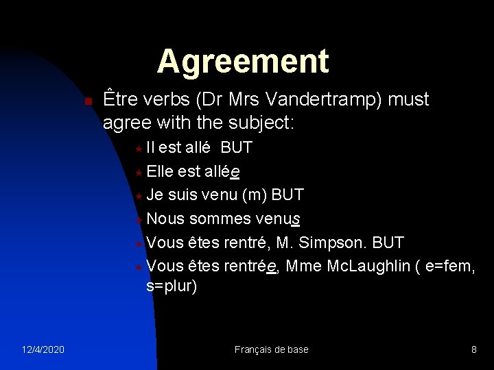 Agreement n Être verbs (Dr Mrs Vandertramp) must agree with the subject: « Il