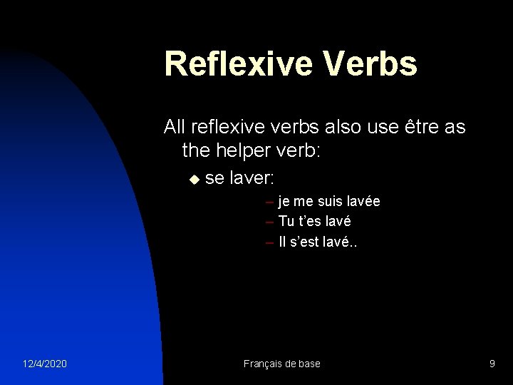 Reflexive Verbs All reflexive verbs also use être as the helper verb: u se