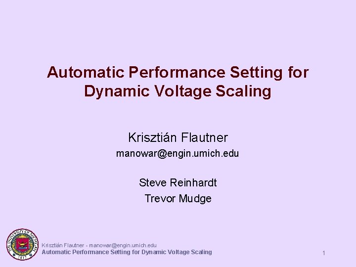 Automatic Performance Setting for Dynamic Voltage Scaling Krisztián Flautner manowar@engin. umich. edu Steve Reinhardt Automatic Performance Setting for Dynamic Voltage Scaling Krisztián Flautner manowar@engin. umich. edu Steve Reinhardt