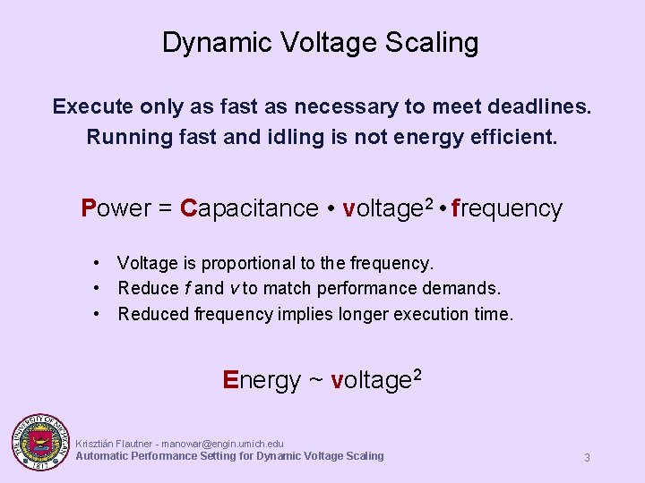 Dynamic Voltage Scaling Execute only as fast as necessary to meet deadlines. Running fast Dynamic Voltage Scaling Execute only as fast as necessary to meet deadlines. Running fast