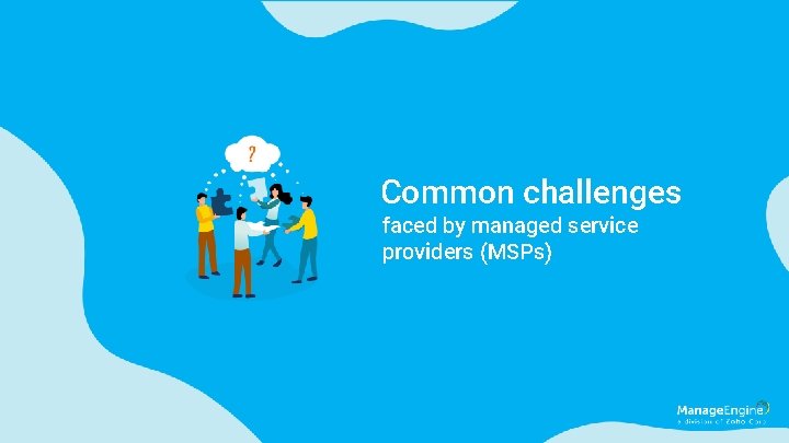 Common challenges faced by managed service providers (MSPs) 