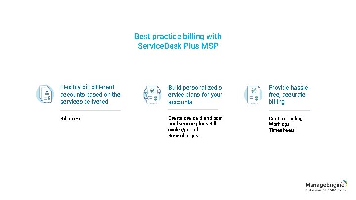 Best practice billing with Service. Desk Plus MSP Flexibly bill different accounts based on