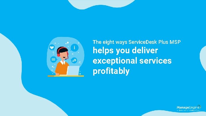 The eight ways Service. Desk Plus MSP helps you deliver exceptional services profitably 