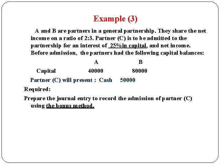 Example (3) A and B are partners in a general partnership. They share the