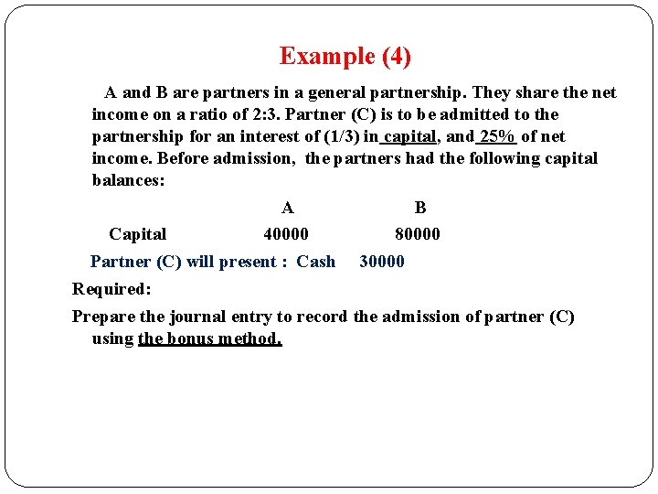 Example (4) A and B are partners in a general partnership. They share the