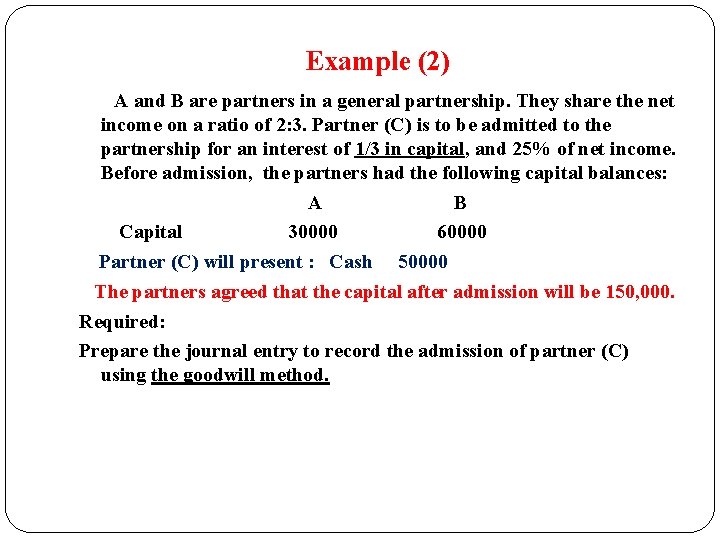 Example (2) A and B are partners in a general partnership. They share the