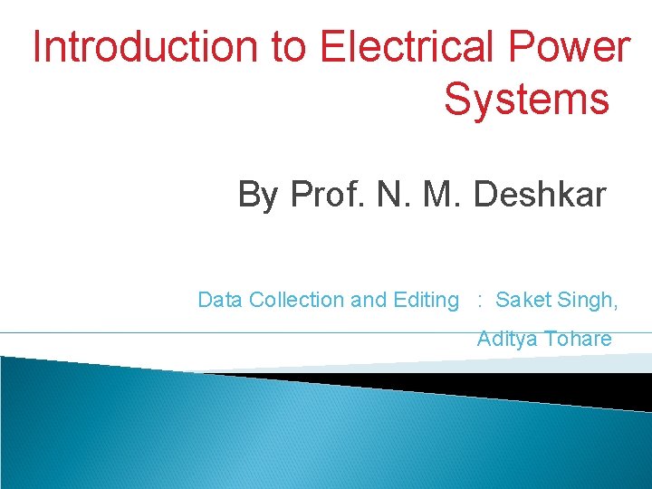 Introduction to Electrical Power Systems By Prof. N. M. Deshkar Data Collection and Editing
