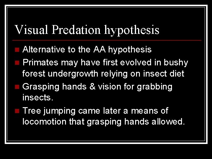 Visual Predation hypothesis Alternative to the AA hypothesis n Primates may have first evolved