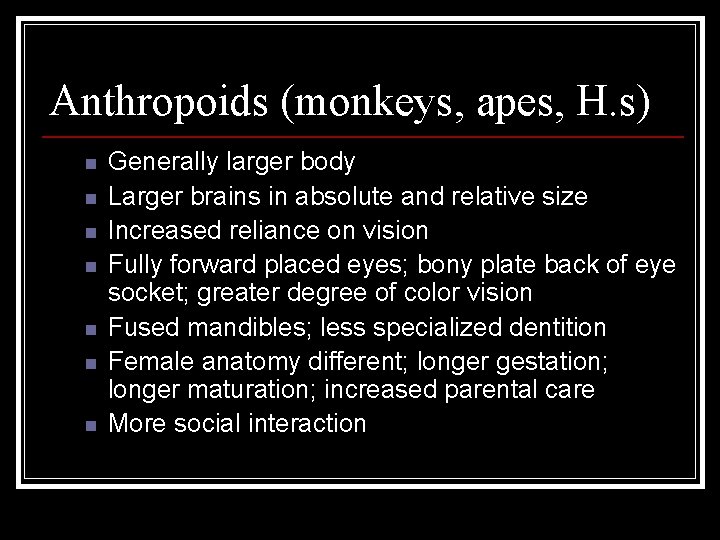 Anthropoids (monkeys, apes, H. s) n n n n Generally larger body Larger brains