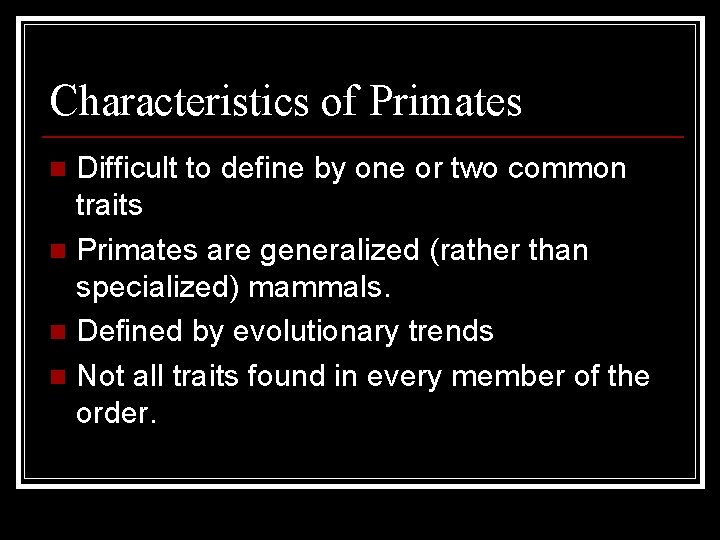 Characteristics of Primates Difficult to define by one or two common traits n Primates