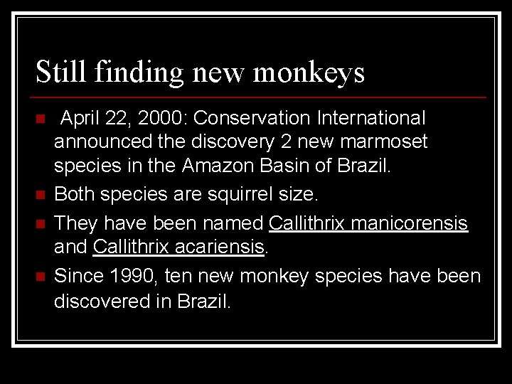 Still finding new monkeys n n April 22, 2000: Conservation International announced the discovery