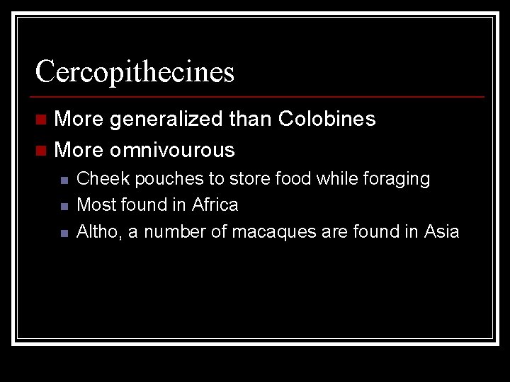 Cercopithecines More generalized than Colobines n More omnivourous n n Cheek pouches to store