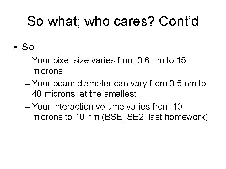So what; who cares? Cont’d • So – Your pixel size varies from 0.