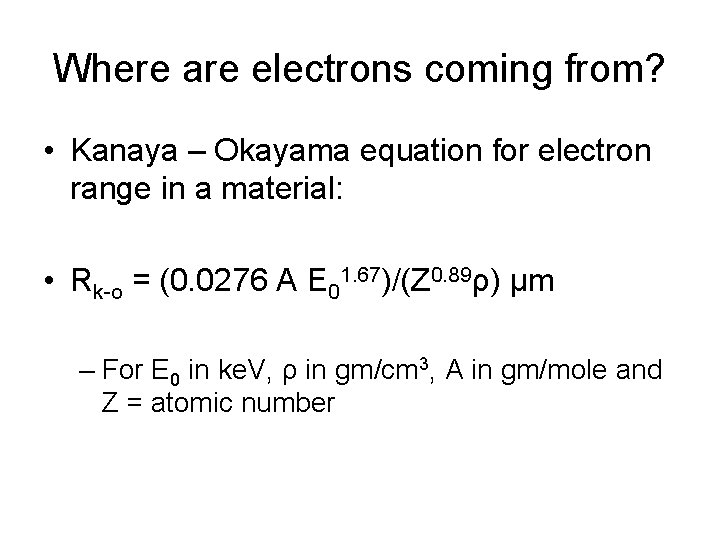 Where are electrons coming from? • Kanaya – Okayama equation for electron range in