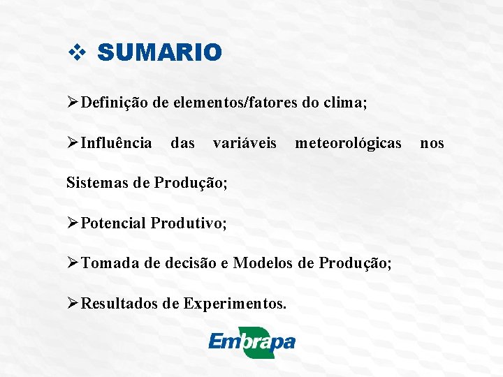 v SUMARIO ØDefinição de elementos/fatores do clima; ØInfluência das variáveis meteorológicas Sistemas de Produção;