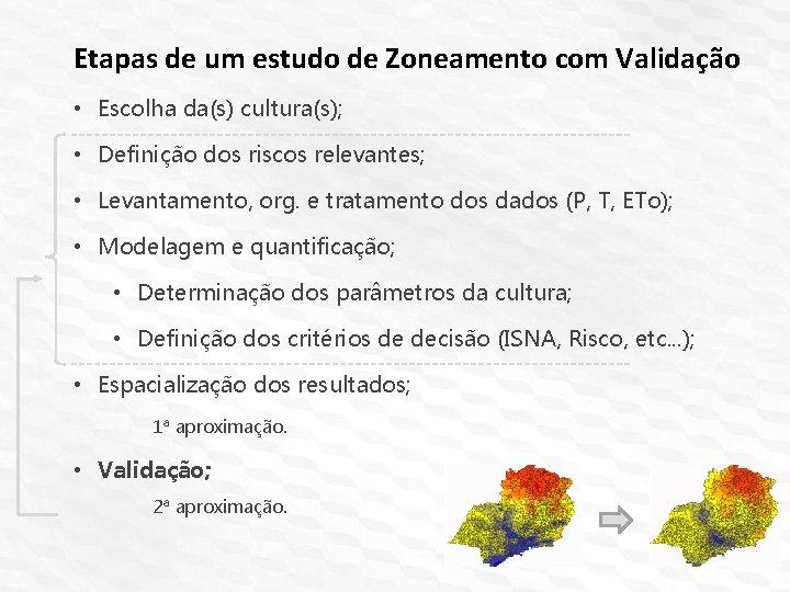 Etapas de um estudo de Zoneamento com Validação • Escolha da(s) cultura(s); • Definição