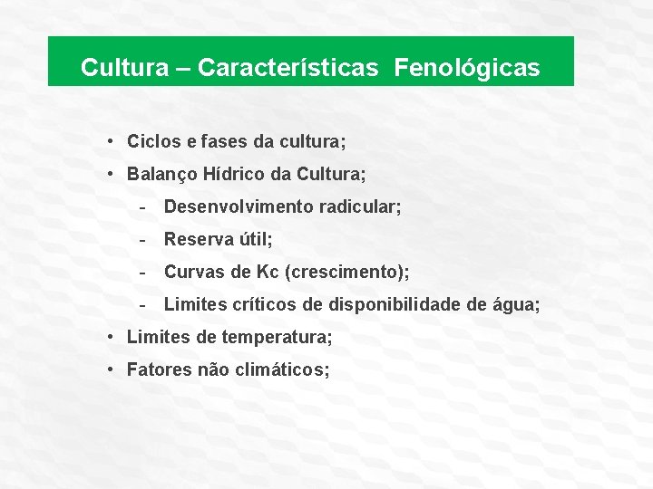 Cultura – Características Fenológicas • Ciclos e fases da cultura; • Balanço Hídrico da