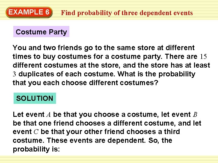 EXAMPLE 6 Find probability of three dependent events Costume Party You and two friends