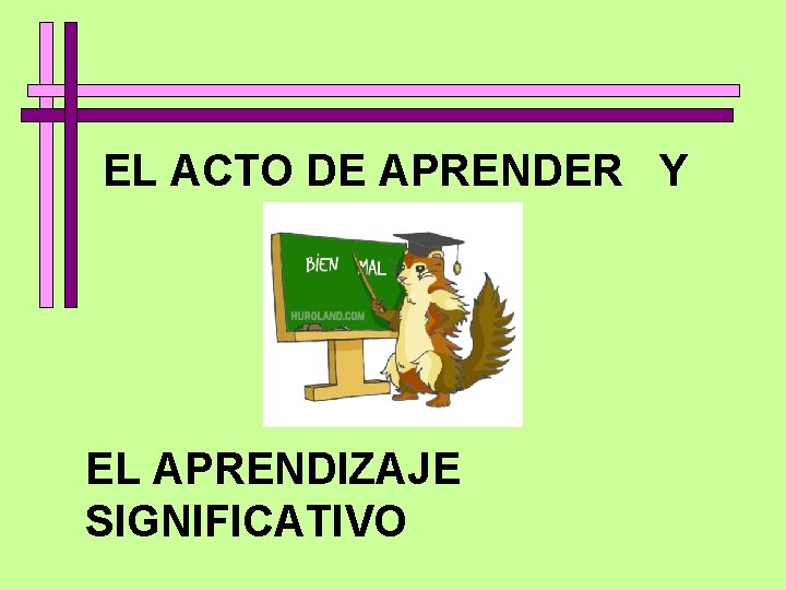 EL ACTO DE APRENDER Y EL APRENDIZAJE SIGNIFICATIVO 