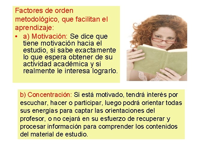 Factores de orden metodológico, que facilitan el aprendizaje: • a) Motivación: Se dice que