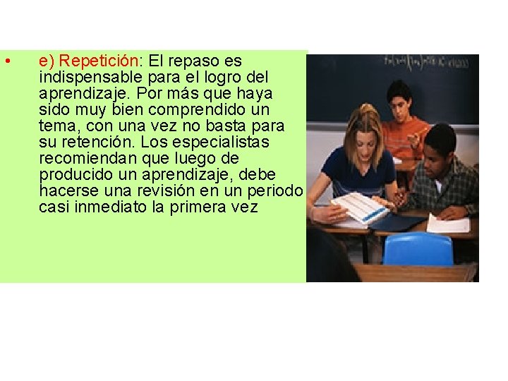  • e) Repetición: El repaso es indispensable para el logro del aprendizaje. Por