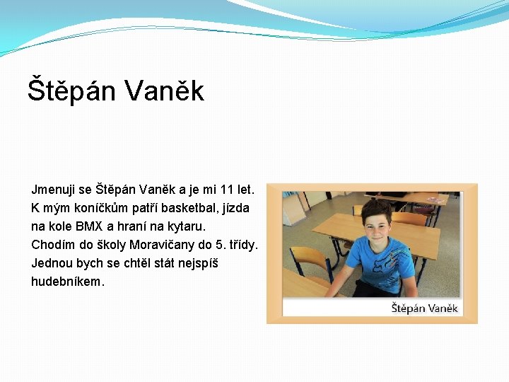 Štěpán Vaněk Jmenuji se Štěpán Vaněk a je mi 11 let. K mým koníčkům