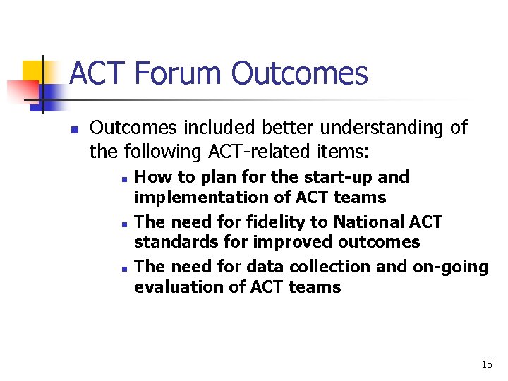 ACT Forum Outcomes n Outcomes included better understanding of the following ACT-related items: n