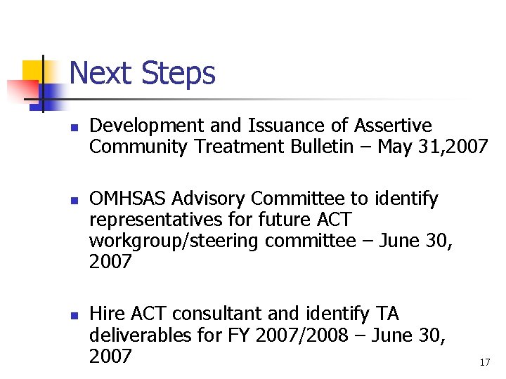 Next Steps n n n Development and Issuance of Assertive Community Treatment Bulletin –