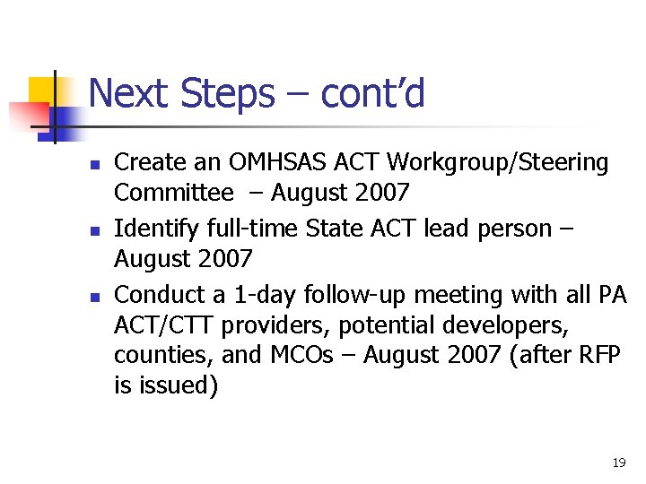 Next Steps – cont’d n n n Create an OMHSAS ACT Workgroup/Steering Committee –