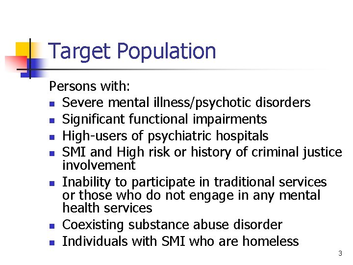 Target Population Persons with: n Severe mental illness/psychotic disorders n Significant functional impairments n