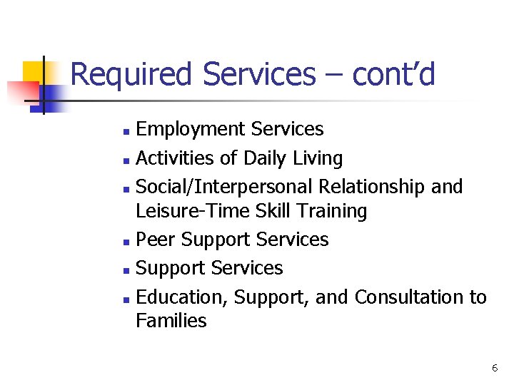 Required Services – cont’d Employment Services n Activities of Daily Living n Social/Interpersonal Relationship