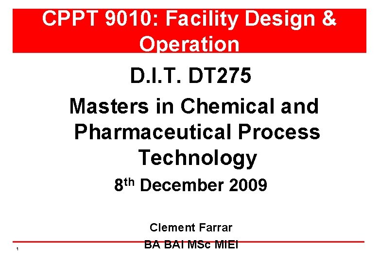 CPPT 9010: Facility Design & Operation D. I. T. DT 275 Masters in Chemical