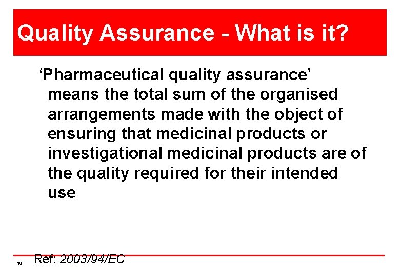 Quality Assurance - What is it? ‘Pharmaceutical quality assurance’ means the total sum of