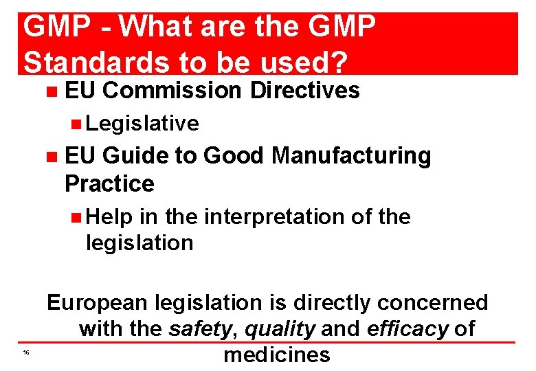 GMP - What are the GMP Standards to be used? n EU Commission Directives