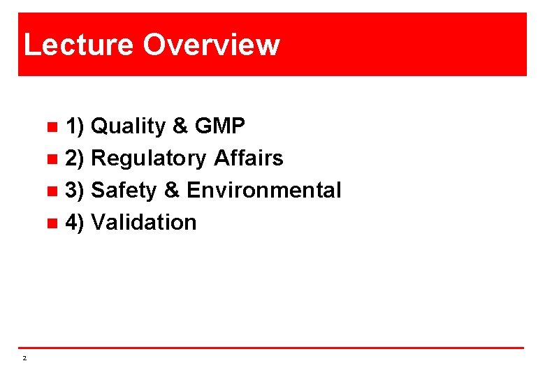 Lecture Overview 1) Quality & GMP n 2) Regulatory Affairs n 3) Safety &