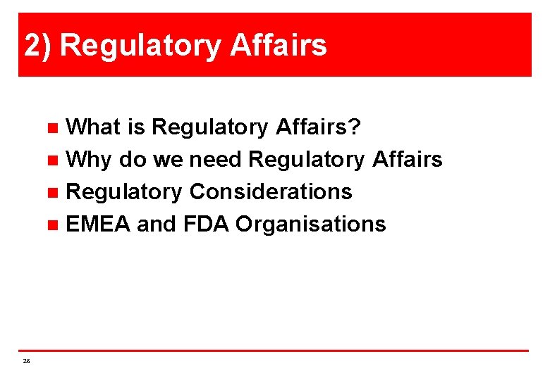 2) Regulatory Affairs What is Regulatory Affairs? n Why do we need Regulatory Affairs