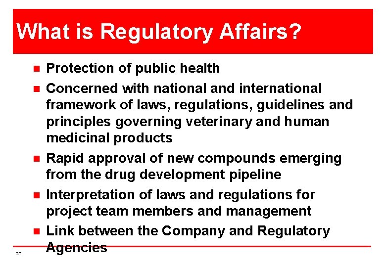 What is Regulatory Affairs? n n n 27 Protection of public health Concerned with