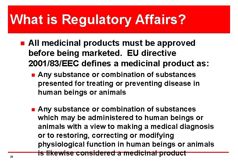 What is Regulatory Affairs? n 28 All medicinal products must be approved before being