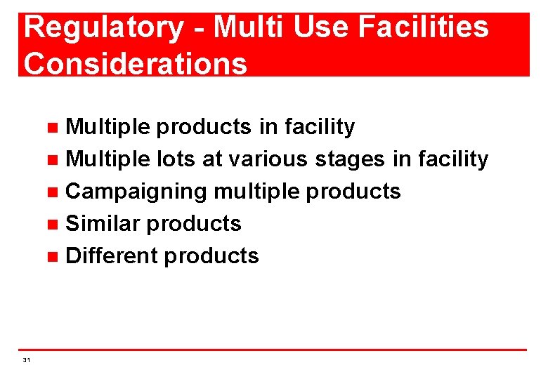 Regulatory - Multi Use Facilities Considerations Multiple products in facility n Multiple lots at