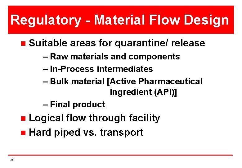 Regulatory - Material Flow Design n Suitable areas for quarantine/ release – Raw materials
