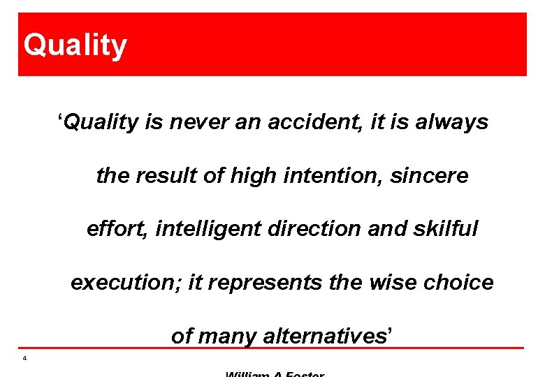 Quality ‘Quality is never an accident, it is always the result of high intention,