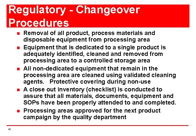 Regulatory - Changeover Procedures n n n 42 Removal of all product, process materials